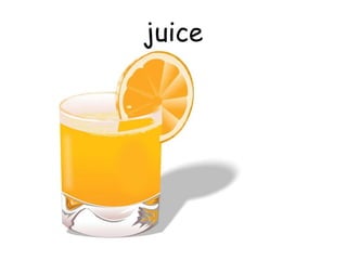 juice
 