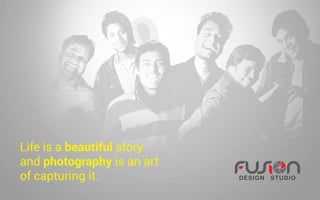 Life is a beautiful story
and photography is an art
of capturing it.
 