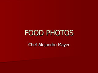 FOOD PHOTOS Chef Alejandro Mayer 
