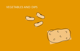 VEGETABLES AND DIPS

47

 