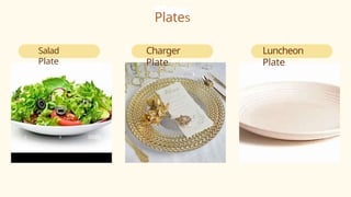 Plates
Salad
Plate
Charger
Plate
Luncheon
Plate
 