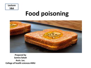 Food poisoning
Prepared by
Samira fattah
Assis. Lec.
College of health sciences-HMU
Lecture
5&6
 