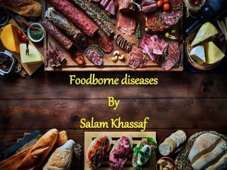 Foodborne diseases
By
Salam Khassaf
 