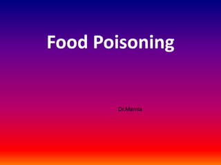 Food Poisoning
Dr.Mamta
 