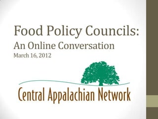 Food Policy Councils:
An Online Conversation
March 16, 2012
 