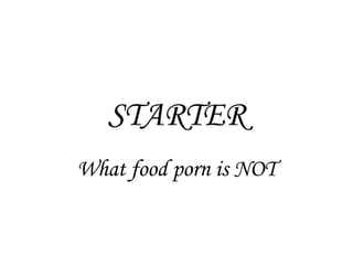Food porn: the food that turns you on | PPT