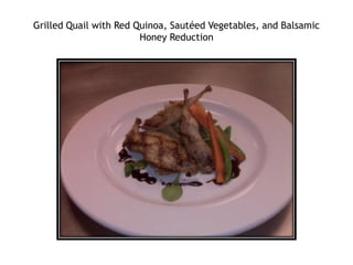 Grilled Quail with Red Quinoa, Sautéed Vegetables, and Balsamic Honey Reduction 