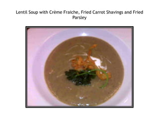 Lentil Soup with Crème Fraiche, Fried Carrot Shavings and Fried Parsley
