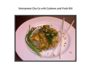 Vietnamese Cha-Ca with Cashews and Fresh Dill