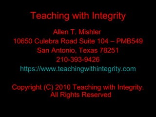 Teaching with Integrity ,[object Object],[object Object],[object Object],[object Object],[object Object],[object Object]