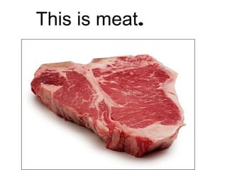 This is meat.

 