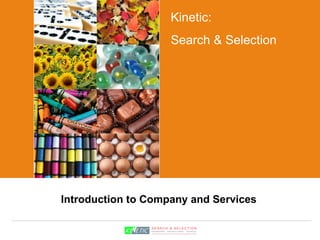Introduction to Company and Services Kinetic: Search & Selection 