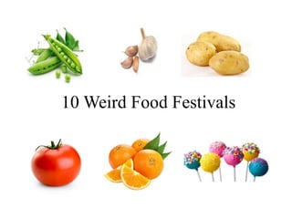 10 Weird Food Festivals
 