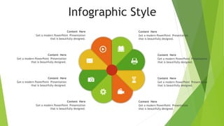 Infographic Style
Content Here
Get a modern PowerPoint Presentation
that is beautifully designed.
Content Here
Get a modern PowerPoint Presentation
that is beautifully designed.
Content Here
Get a modern PowerPoint Presentation
that is beautifully designed.
Content Here
Get a modern PowerPoint Presentation
that is beautifully designed.
Content Here
Get a modern PowerPoint Presentation
that is beautifully designed.
Content Here
Get a modern PowerPoint Presentation
that is beautifully designed.
Content Here
Get a modern PowerPoint Presentation
that is beautifully designed.
Content Here
Get a modern PowerPoint Presentation
that is beautifully designed.
 