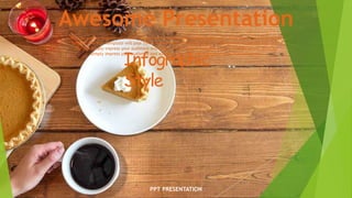 PPT PRESENTATION
Awesome Presentation
Infographic
Style
You can simply impress your audience and add a unique zing and appeal to your Presentations. I hope and I
believe that this Template will your Time, Money and Reputation. Easy to change colors, photos and Text.
You can simply impress your audience and add a unique zing and appeal to your Presentations. You can
simply impress your audience and add a unique zing and appeal to your Presentations.
 