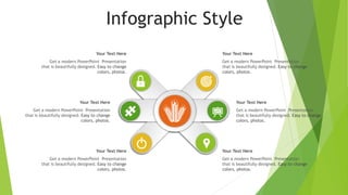 Infographic Style
Your Text Here
Get a modern PowerPoint Presentation
that is beautifully designed. Easy to change
colors, photos.
Your Text Here
Get a modern PowerPoint Presentation
that is beautifully designed. Easy to change
colors, photos.
Your Text Here
Get a modern PowerPoint Presentation
that is beautifully designed. Easy to change
colors, photos.
Your Text Here
Get a modern PowerPoint Presentation
that is beautifully designed. Easy to change
colors, photos.
Your Text Here
Get a modern PowerPoint Presentation
that is beautifully designed. Easy to change
colors, photos.
Your Text Here
Get a modern PowerPoint Presentation
that is beautifully designed. Easy to change
colors, photos.
 