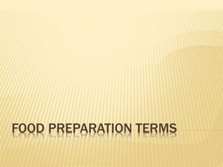 FOOD PREPARATION TERMS
 