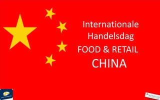 Internationale
  Handelsdag
FOOD & RETAIL
   CHINA
 