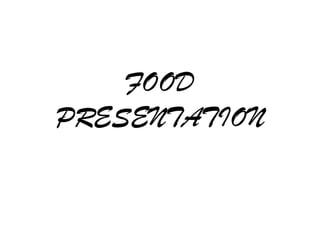 FOOD PRESENTATION 