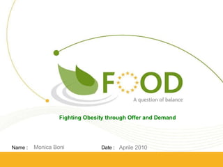 Fighting Obesity through Offer and Demand Monica Boni Aprile 2010 