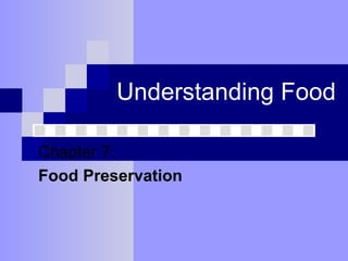 Understanding Food Chapter 7:  Food Preservation 