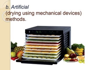 b. Artificial
(drying using mechanical devices)
methods.
 
