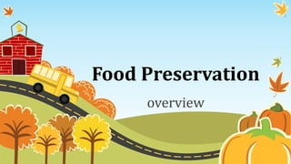 Food Preservation
overview
 