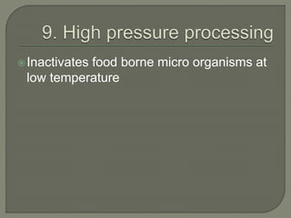 Inactivates food borne micro organisms at
low temperature
 