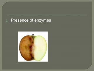2. Presence of enzymes
 