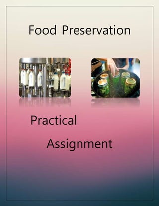 Food Preservation
Practical
Assignment
 