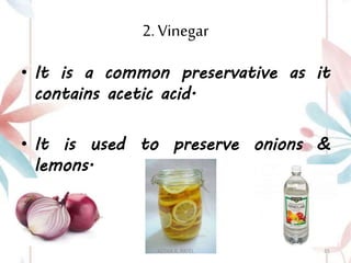 2. Vinegar
• It is a common preservative as it
contains acetic acid.
• It is used to preserve onions &
lemons.
ASTHA K. PATEL 35
 