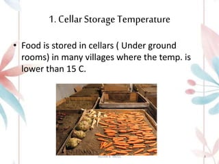 1. CellarStorageTemperature
• Food is stored in cellars ( Under ground
rooms) in many villages where the temp. is
lower than 15 C.
ASTHA K. PATEL 8
 