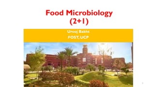 Food Microbiology
(2+1)
Urooj Bakht
FOST, UCP
1
 
