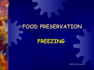 FOOD PRESERVATION
FREEZING
© PDST Home Economics
 