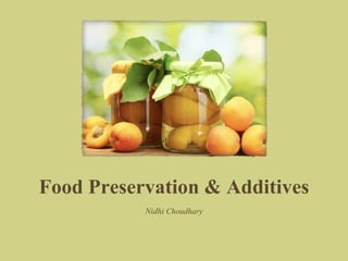 Food Preservation & Additives
Nidhi Choudhary
 