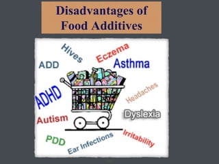 157
Disadvantages of
Food Additives
 