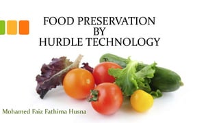 FOOD PRESERVATION
BY
HURDLE TECHNOLOGY
Mohamed Faiz Fathima Husna
 