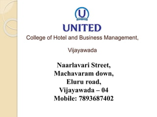 College of Hotel and Business Management,
Vijayawada
Naarlavari Street,
Machavaram down,
Eluru road,
Vijayawada – 04
Mobile: 7893687402
 