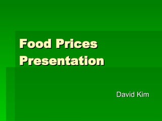 Food Prices Presentation David Kim 