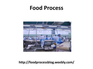 http://foodprocessblog.weebly.com/
Food Process
 