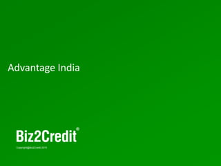 5
Copyright@Biz2Credit 2015
Advantage India
 