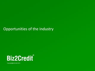 9
Copyright@Biz2Credit 2015
Opportunities of the Industry
 