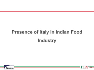 71
Presence of Italy in Indian Food
Industry
71
 