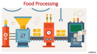 Food Processing
vaibhav
 
