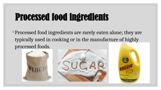 Processed Ingredients Food Processing and the three types of processed foods | PPTX