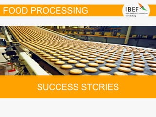 SUCCESS STORIES
FOOD PROCESSING
 