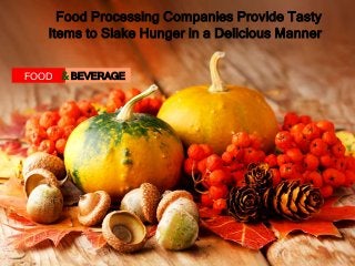 Food Processing Companies Provide Tasty
Items to Slake Hunger in a Delicious Manner
FOOD & BEVERAGE

 