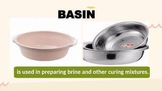 is used in preparing brine and other curing mixtures.
BASIN
 