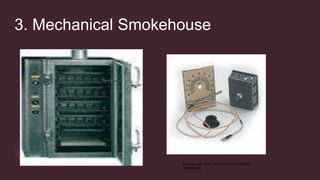 3. Mechanical Smokehouse
Smokehouse control and sensor of an electric
smokehouse
 