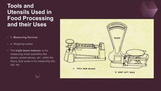 Tools and
Utensils Used in
Food Processing
and their Uses
 